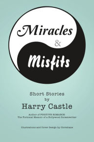 Title: Miracle & Misfits: Short Stories, Author: Harry Castle