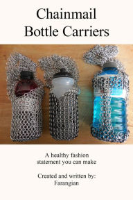 Title: Chainmail Bottle Carriers: A Healthy Fashion Statement You Can Make, Author: Farangian