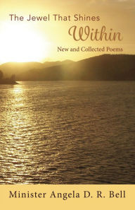 Title: The Jewel That Shines Within: New and Collected Poems, Author: Angela Bell