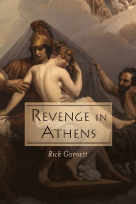 Title: Revenge in Athens: From the Files of Lysias the Lawyer, Author: Rick Garnett