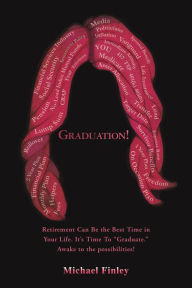 Title: Graduation!: Retirement Can Be the Best Time in Your Life. It's Time To 