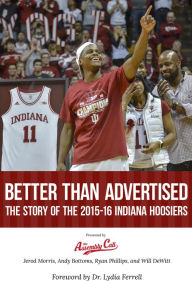 Title: Better Than Advertised: The Story of the 2015-16 Indiana Hoosiers, Author: Jerod Morris