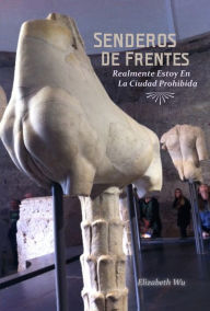 Title: Senderos De Frentes: Realmente Estoy En La Ciudad Prohibida, Author: Elizabeth Wu