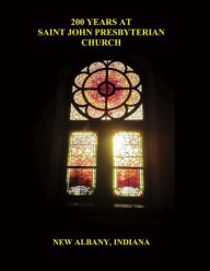 Title: 200 Years At Saint John Presbyterian Church, Author: Natural Born