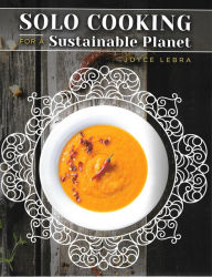 Title: Solo Cooking for a Sustainable Planet, Author: Joyce Lebra