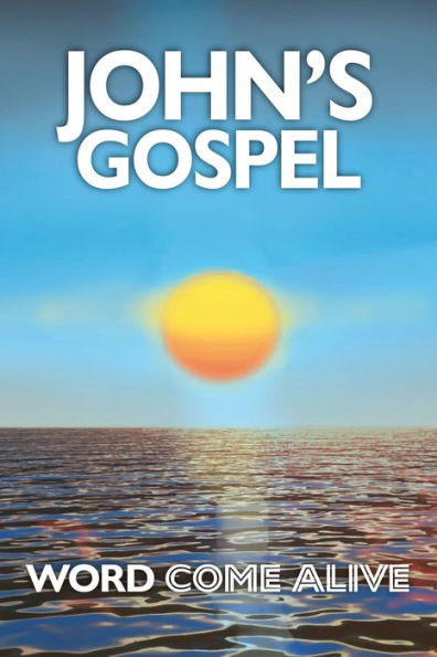 John's Gospel: Word Come Alive