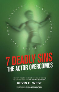 Title: 7 Deadly Sins - The Actor Overcomes: Business of Acting Insight By the Founder of the Actors' Network, Author: Kevin E. West