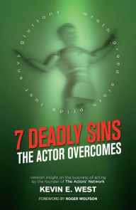 Title: 7 Deadly Sins - The Actor Overcomes: Business of Acting Insight By the Founder of the Actors' Network, Author: Kevin E. West