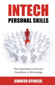 Title: Intech Personal Skills: The Importance of Service Excellence in Technology, Author: Jennifer Spencer