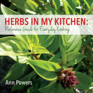 Title: Herbs in My Kitchen: Reference Guide for Everyday Cooking, Author: Ann Powers