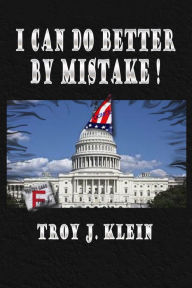 Title: I Can Do Better By Mistake, Author: Troy J. Klein