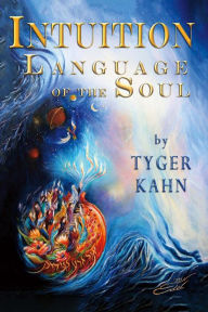 Title: Intuition: Language of the Soul: Book One, Author: Tyger Kahn