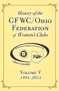 Title: History of the Gfwc / Ohio Federation of Women's Clubs: 1994-2014 Volume V, Author: Barbara Whitaker