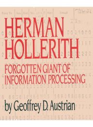 Title: Herman Hollerith: Forgotten Giant of Information Processing, Author: Geoffrey D. Austrian