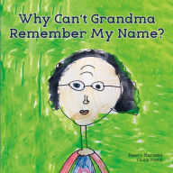 Title: Why Can't Grandma Remember My Name?, Author: Marc R. Laufer MD