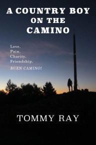 Title: A Country Boy On the Camino, Author: Tommy Ray