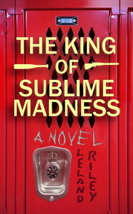 Title: The King of Sublime Madness, Author: Leland Riley