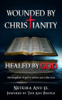 Wounded By Christianity: Healed By God