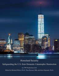 Title: Homeland Security: Safeguarding the U.S. from Domestic Catastrophic Destruction, Author: CW Productions LTD