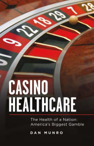 Title: Casino Healthcare: The Health of a Nation: America's Biggest Gamble, Author: Manuel Ortega Caballero