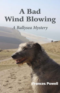 Title: A Bad Wind Blowing: A Ballysea Mystery, Author: Frances Powell