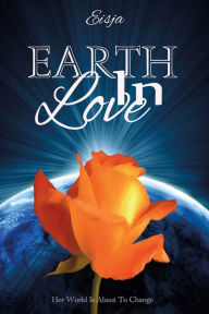 Title: Earth in Love: Her World Is About to Change, Author: Eisja