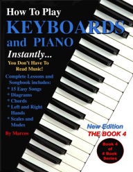 Title: How to Play Keyboards and Piano Instantly: The Book 4, Author: Marcos