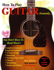 Title: How to Play Guitar Instantly: The Book 3, Author: BookBaby