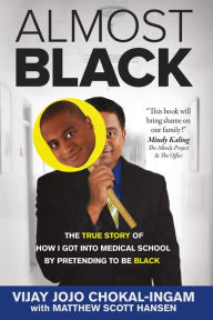 Title: Almost Black: The True Story of How I Got Into Medical School By Pretending to Be Black, Author: Vijay Jojo Chokal-Ingam