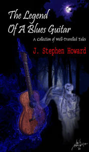 Title: The Legend of a Blues Guitar, Author: J. Stephen Howard