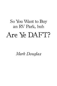 Title: So You Want to Buy an Rv Park, Huh. Are Ye Daft?, Author: Mark Douglas