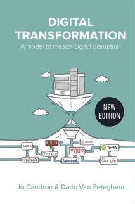 Title: Digital Transformation: A Model to Master Digital Disruption, Author: Jo Caudron