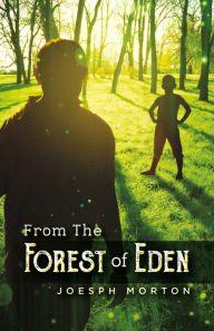 Title: From the Forest of Eden, Author: Joseph Morton