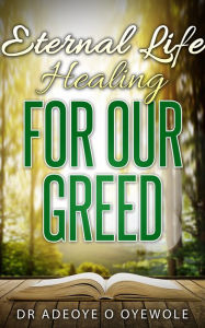 Title: Eternal Life; Healing for Our Greed, Author: Brian D Taylor