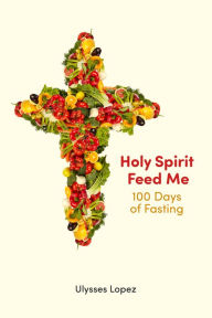 Title: Holy Spirit Feed Me: 100 Days of Fasting, Author: Zakri Abdul Hamid