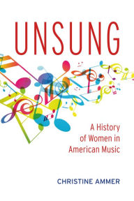 Title: Unsung: A History of Women in American Music, Author: Christine Ammer