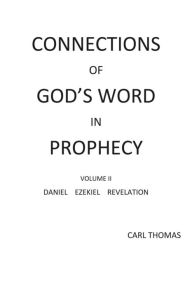 Title: Connections of God's Word in Prophecy Volume II, Author: Carl Thomas