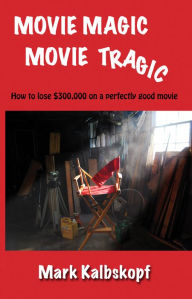 Title: Movie Magic, Movie Tragic, Author: Mark Kalbskopf