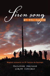 Title: Siren Song of the Camino: Magical Moments On El Camino De Santiago, Author: Christine Sherwood