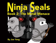 Title: Ninja Seals!: Book 2: The Metal Menace, Author: Joe Yang