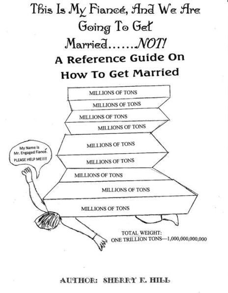 This Is My Fiancé, And We Are Going to Get Married.......not: A Reference Guide On How to Get Married