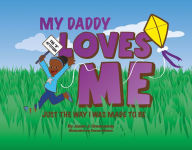 Title: My Daddy Loves Me: Just the Way I Was Made to Be, Author: Istavan E Marko