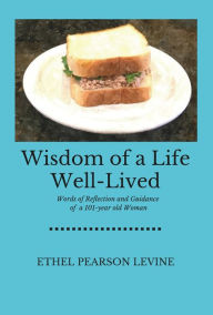 Title: Wisdom of a Life Well-Lived: Words of Reflection and Guidance of a 101-Year Old Woman, Author: Mezz Wrekn' Kru