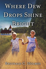 Title: Where Dew Drops Shine Bright: A Dramatized Family History, Author: Gary Bartz & The Candid All Stars