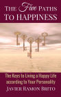 The Five Paths to Happiness: The Keys to Living a Happy Life According to Your Personality