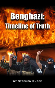 Title: Benghazi: Timeline of Truth, Author: Stephen Knepp