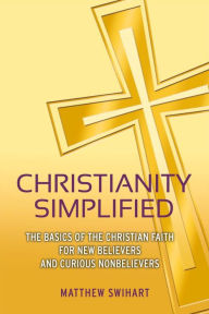 Title: Christianity Simplified: The Basics of the Christian Faith for New Believers and Curious Nonbelievers, Author: Michael Thieke