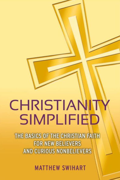 Christianity Simplified: The Basics of the Christian Faith for New Believers and Curious Nonbelievers