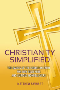 Title: Christianity Simplified: The Basics of the Christian Faith for New Believers and Curious Nonbelievers, Author: Michael Thieke