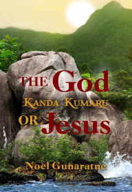 Title: The God Kanda Kumaru or Jesus, Author: Noel Gunaratne